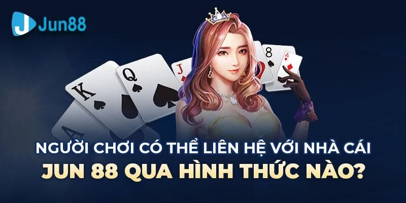 Các Lợi Ích Khi Liên Hệ với Jun88